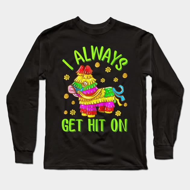 I Always Get Hit On Long Sleeve T-Shirt by toiletpaper_shortage